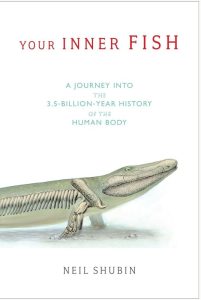 Your Inner Fish: A Journey into the 3.5-Billion-Year History of the Human Body